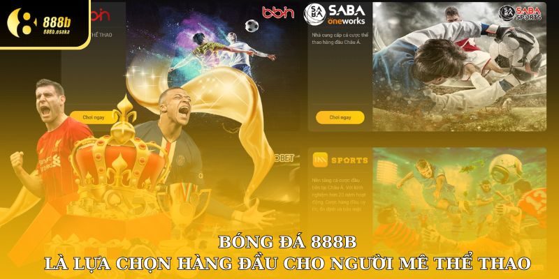 Bóng đá 888B là lựa chọn hàng đầu cho những ai đam mê cá cược thể thao