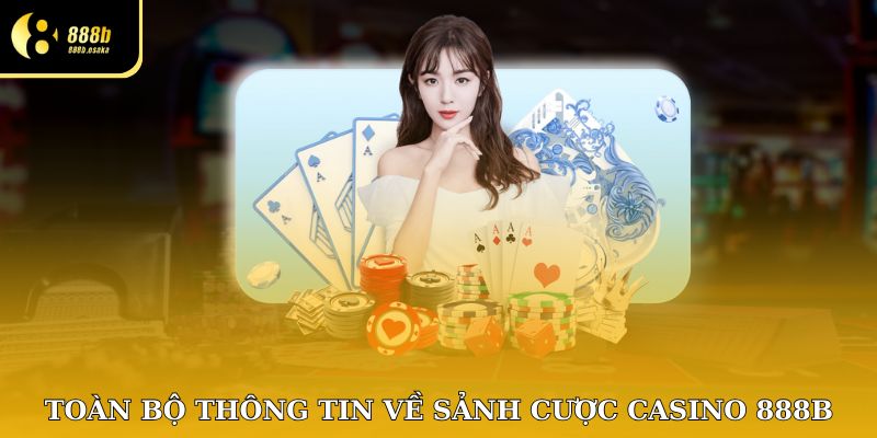 Toàn bộ thông tin về casino 888B
