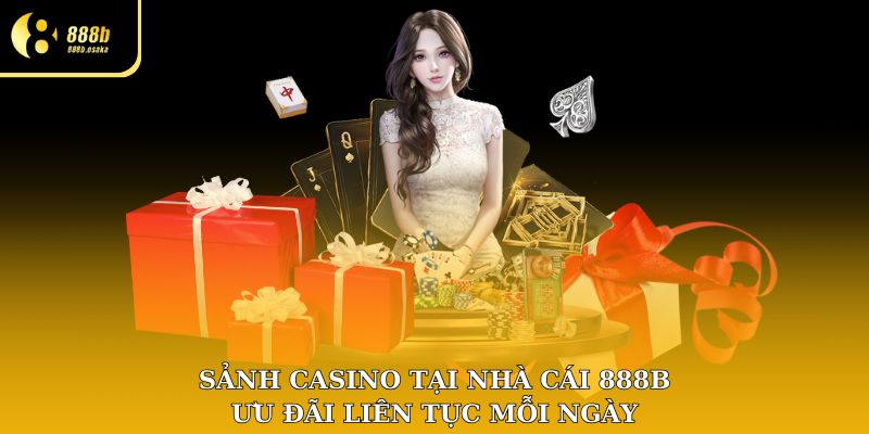 Sảnh Casino tại nhà cái 888B ưu đãi liên tục mỗi ngày