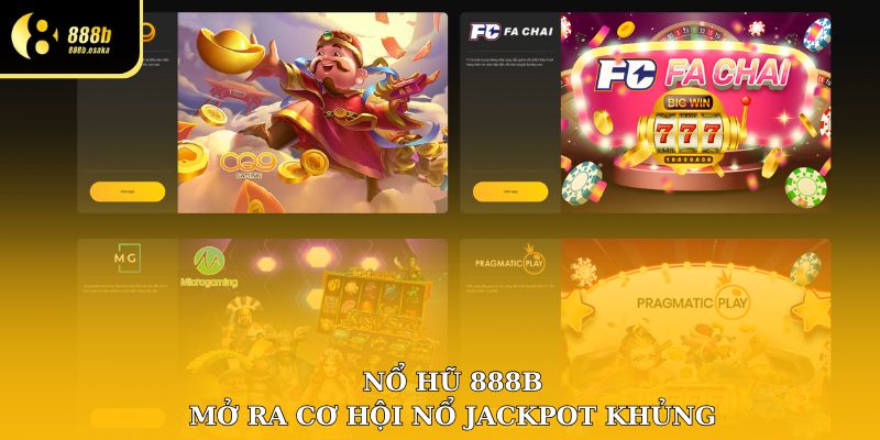 Nổ hũ 888B mở ra cơ hội săn jackpot khủng đổi đời nhanh chóng